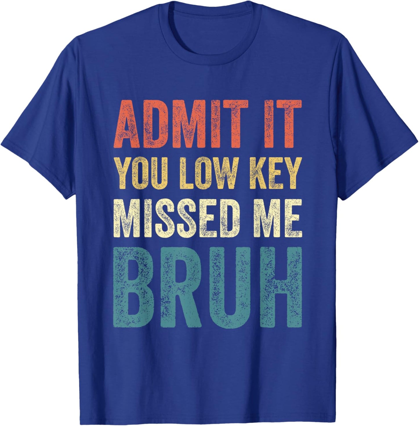 Admit It You Low Key Missed Me Bruh First Day of School Bruh T-Shirt - T-Shirt | Royal