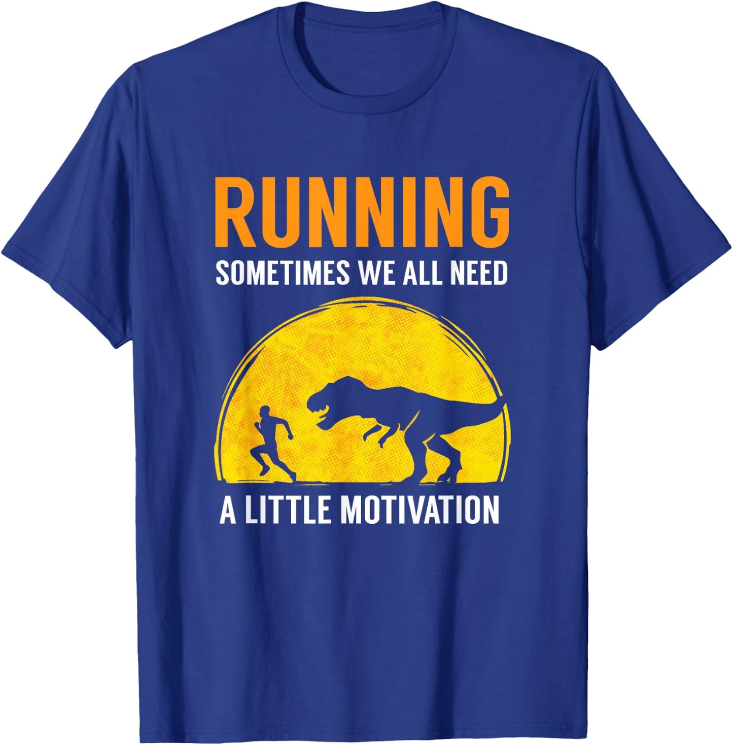 Running Sometimes We All Need A Little Motivation T Shirt T-Shirt - T-Shirt | Royal