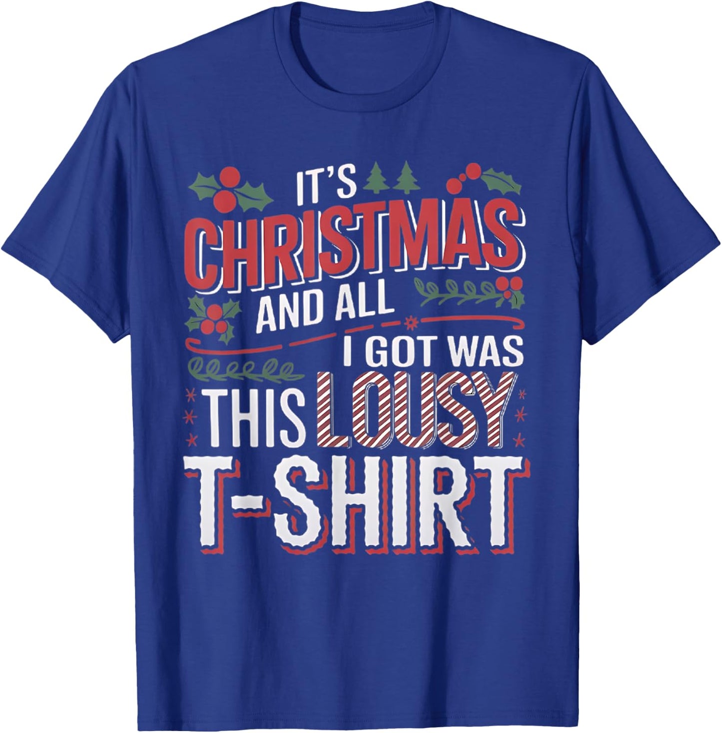 It's Christmas and all I got was this lousy xmas T-Shirt - T-Shirt | Royal