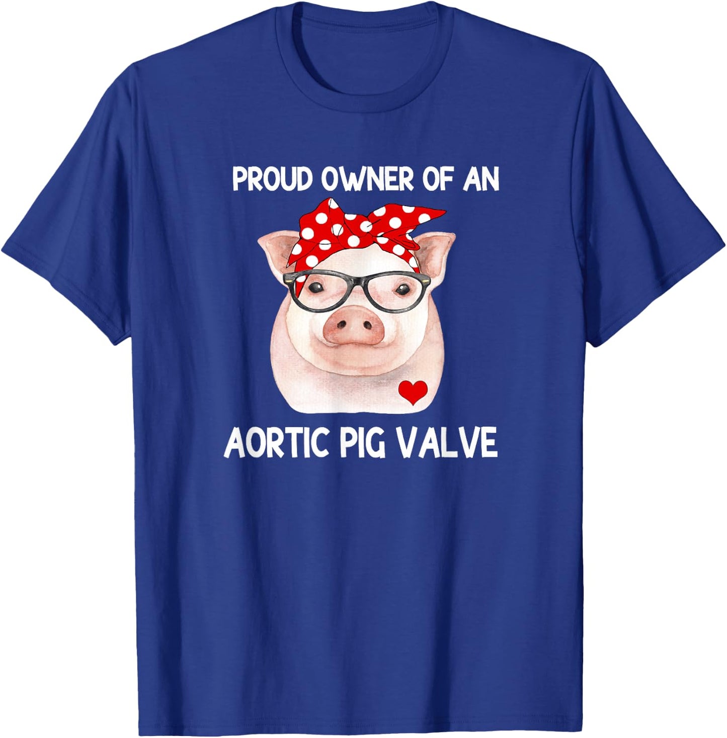 Proud Owner Of An Aortic Pig Valve Heart Disease Awareness T-Shirt - T-Shirt | Royal