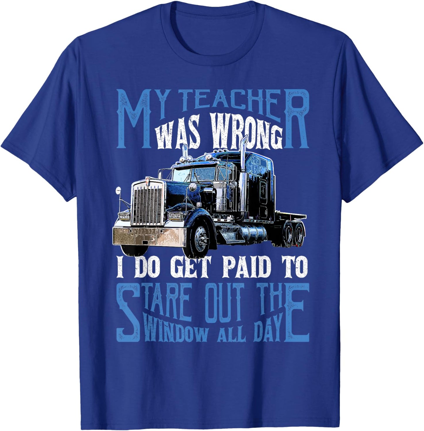 My Teacher was Wrong Trucker Gift Funny Truck Driver Men Small T-Shirt - T-Shirt | Royal