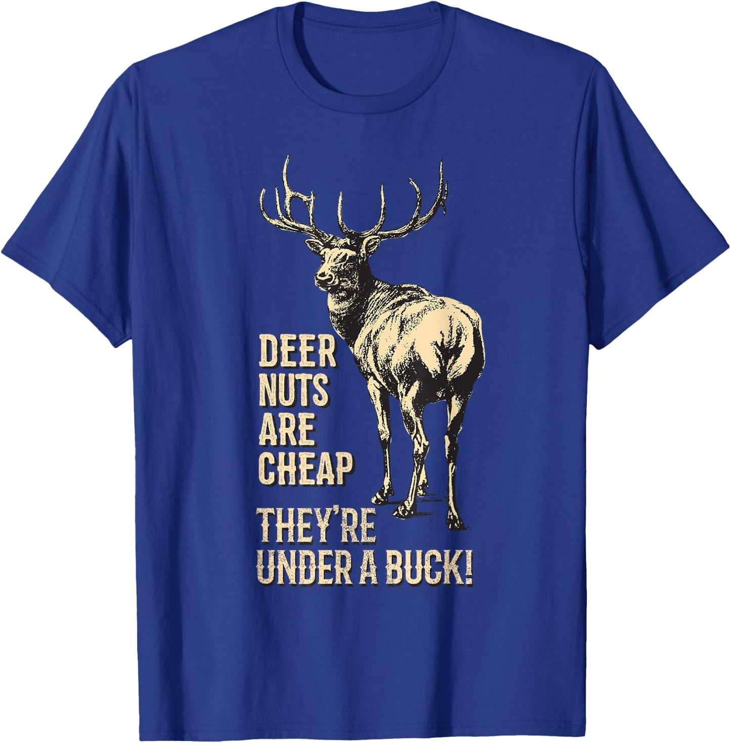 Deer Nuts are Cheap They're Under A Buck Deer Funny Hunting T-Shirt - T-Shirt | Royal