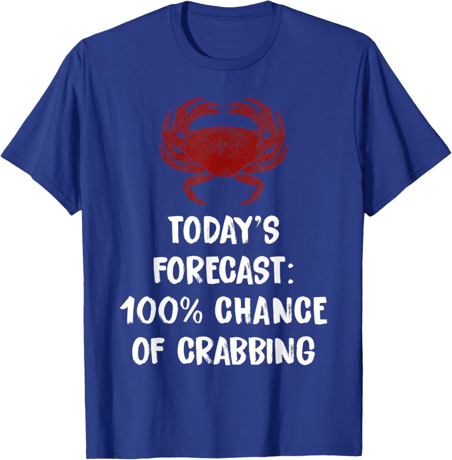 Today's Forecast 100% Chance Of Crabbing Funny Crab T-Shirt - T-Shirt | Royal