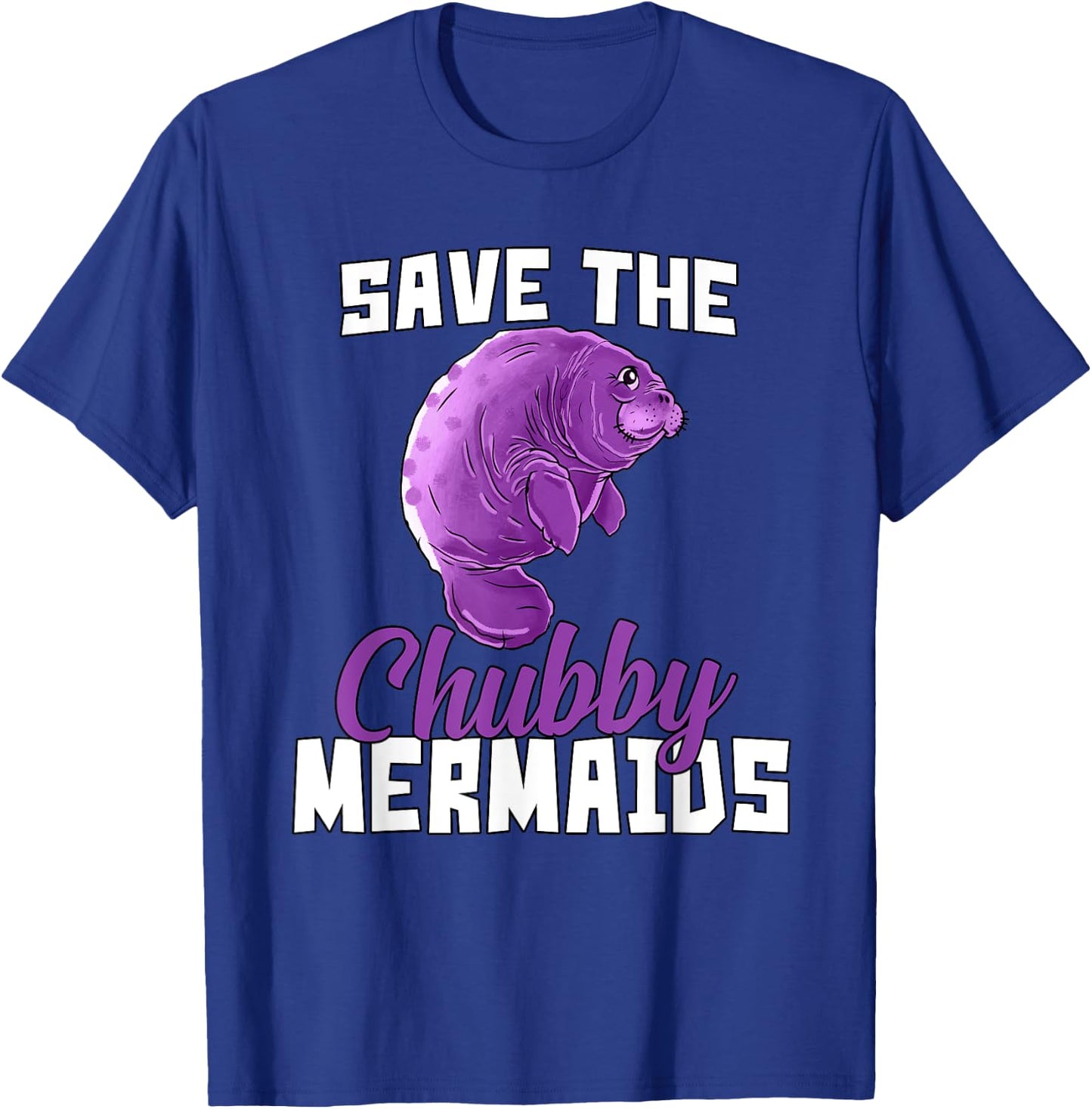 Manatee Save The Chubby Mermaids Funny T-Shirt - T-Shirt | Royal