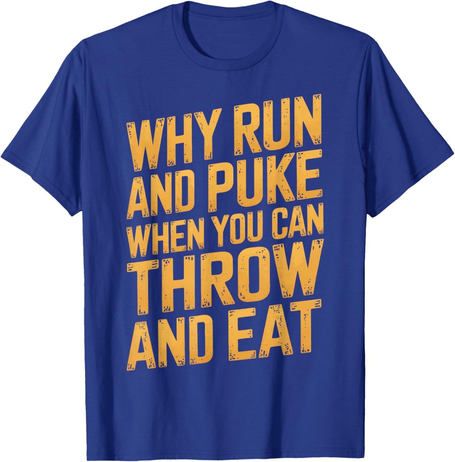 Why Run And Puke When You Can Throw And Eat T-Shirt - T-Shirt | Royal