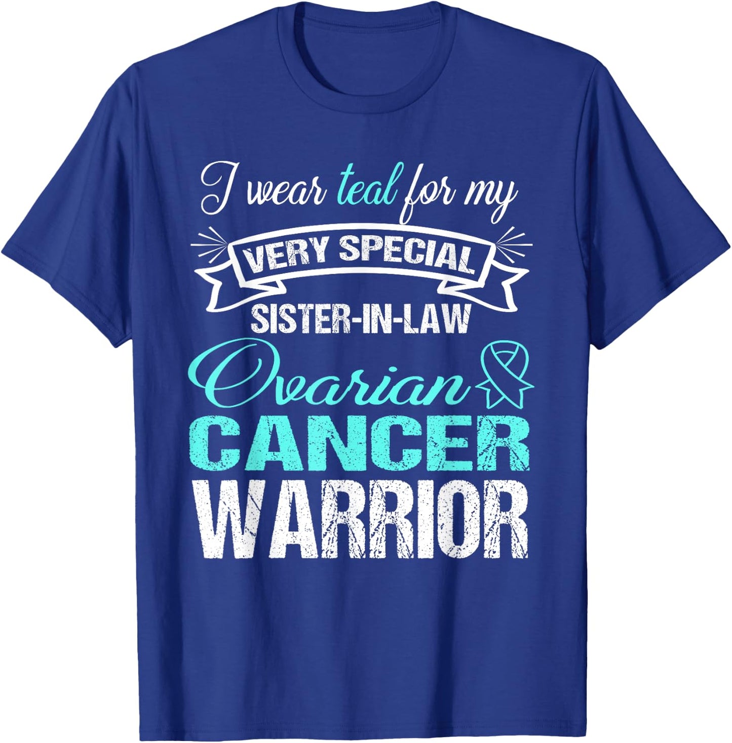 Ovarian Cancer Shirt: I Wear Teal For My Sister-In-Law T-Shirt - T-Shirt | Royal