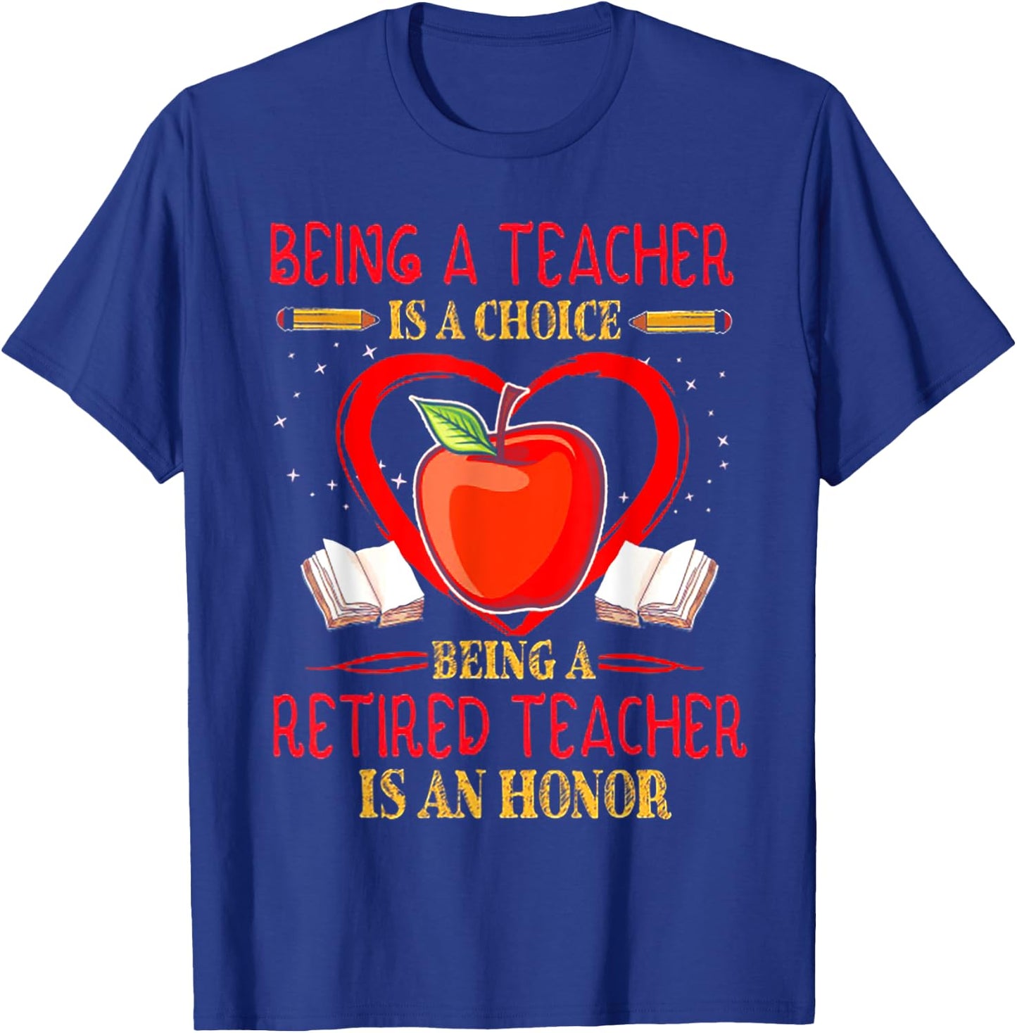 Being A Teacher Is A Choice Retired Teacher Is Honor T-Shirt - T-Shirt | Royal