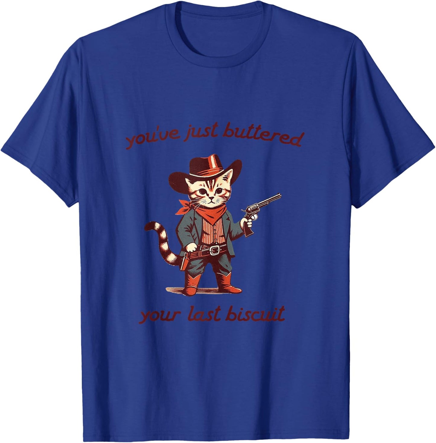 You've Just Buttered Your Last Biscuit Funny Cowboy Cat T-Shirt - T-Shirt | Royal