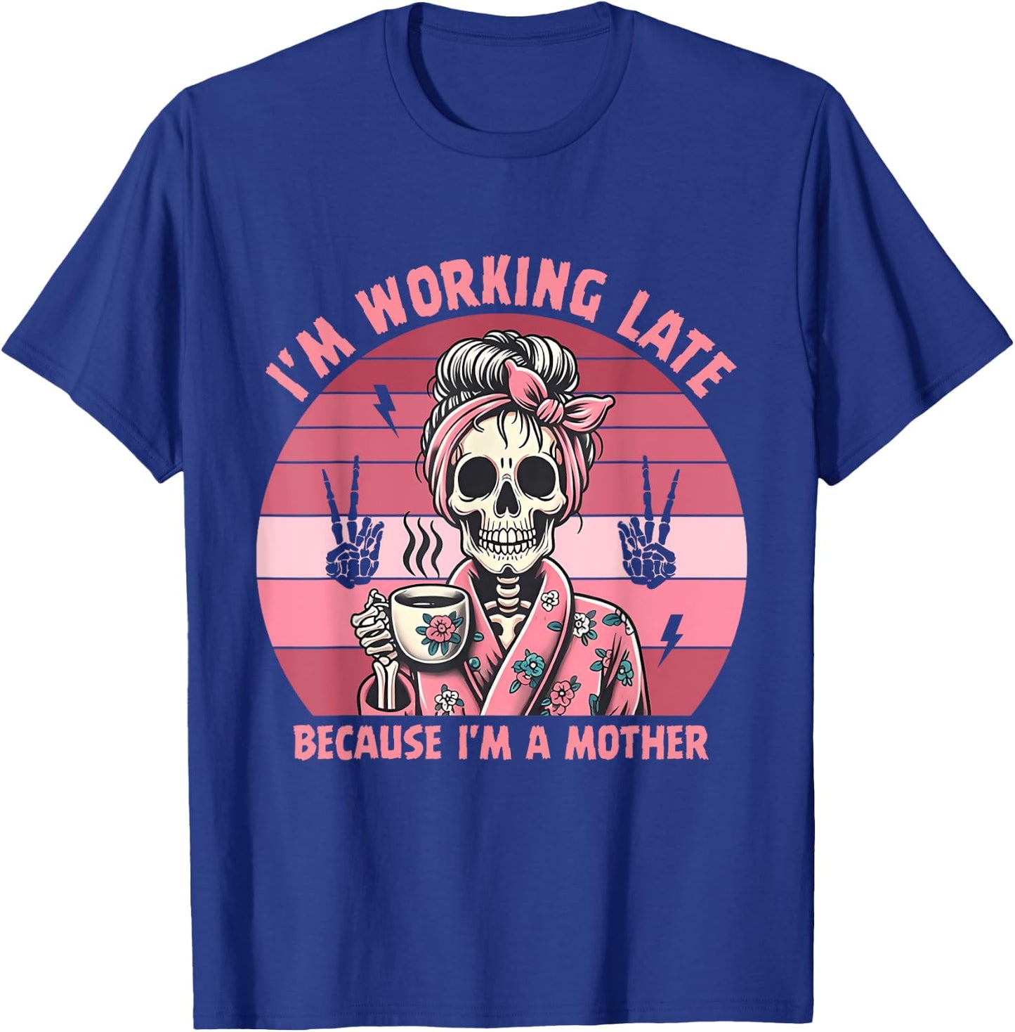 I'm Working Late Because I'm A Mother Design T-Shirt - T-Shirt | Royal