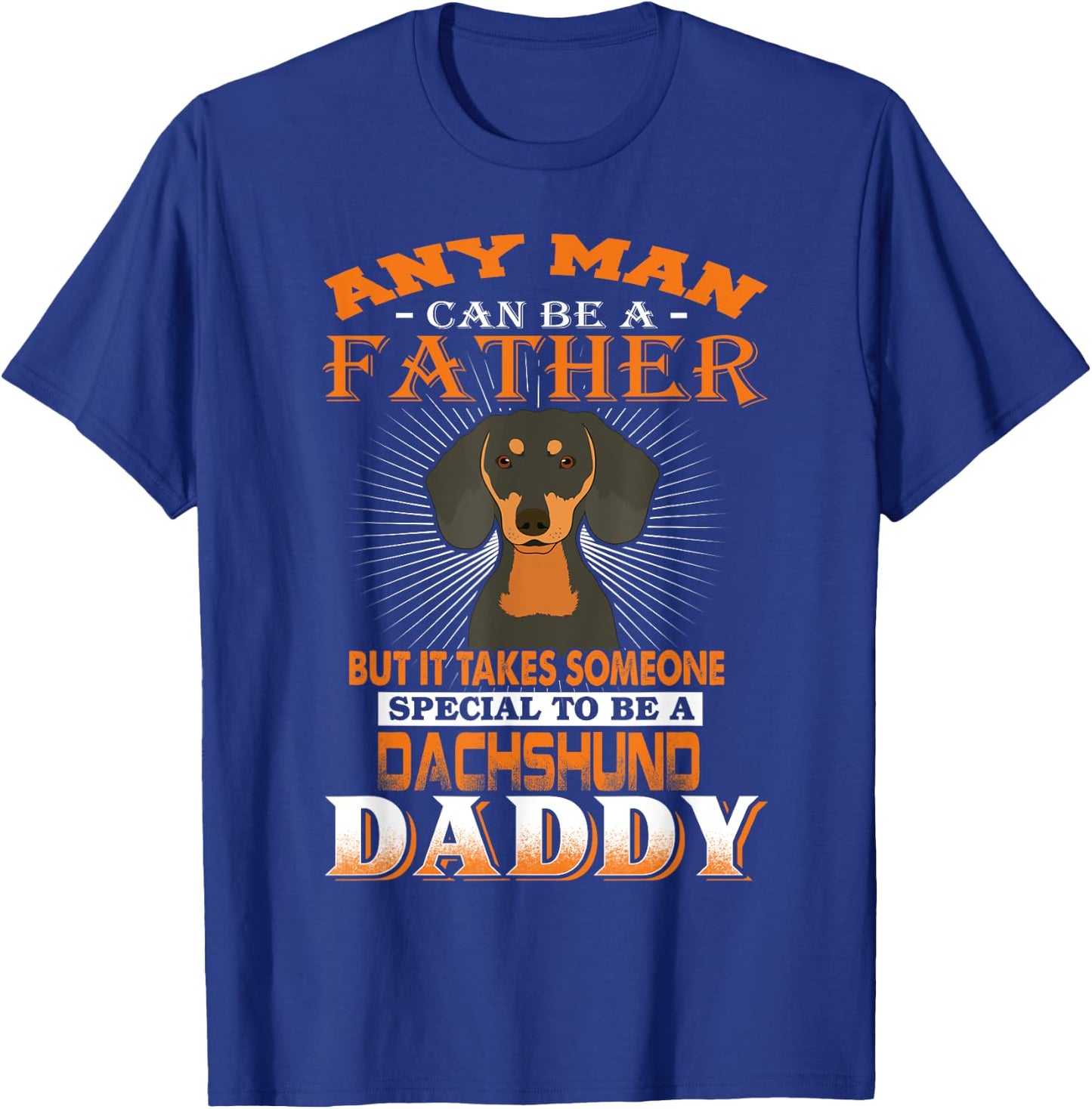 Any Man Can Be A Father Dachshund Daddy Funny Dog Dad T-Shirt - T-Shirt | Royal