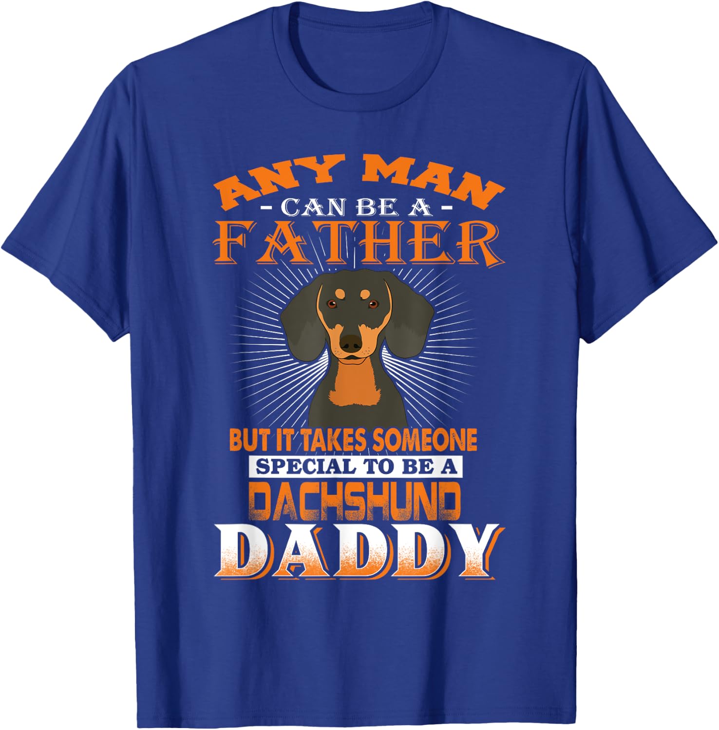 Any Man Can Be A Father Dachshund Daddy Funny Dog Dad T-Shirt - T-Shirt | Royal