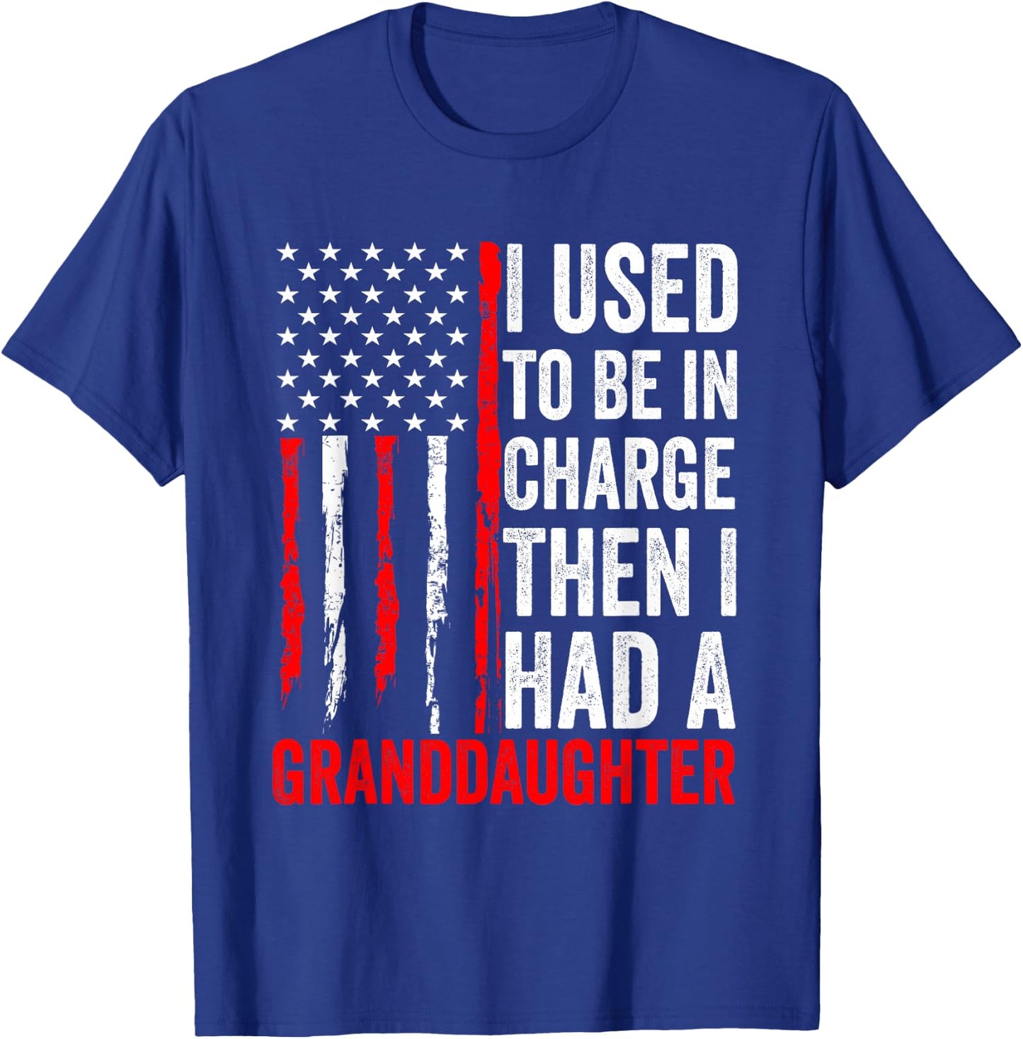 I Used to Be in Charge Then I Had A Granddaughter Grandpa T-Shirt - T-Shirt | Royal