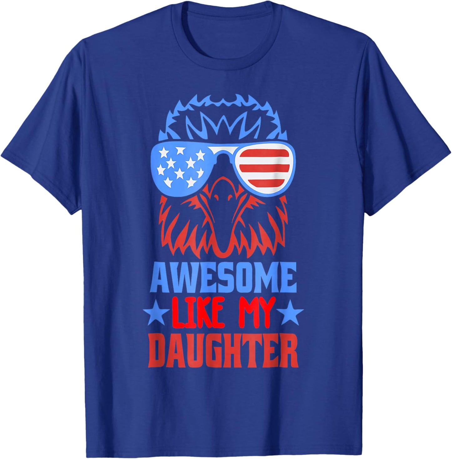 Awesome Like My Daughter Funny Father's Day & 4th of July T-Shirt - T-Shirt | Royal