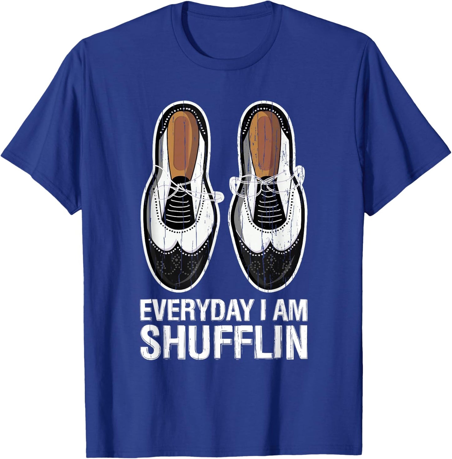 Everyday I Am Shufflin Funny Tap Dance Shuffle Step T-Shirt - T-Shirt | Royal