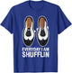 Everyday I Am Shufflin Funny Tap Dance Shuffle Step T-Shirt - T-Shirt | Royal