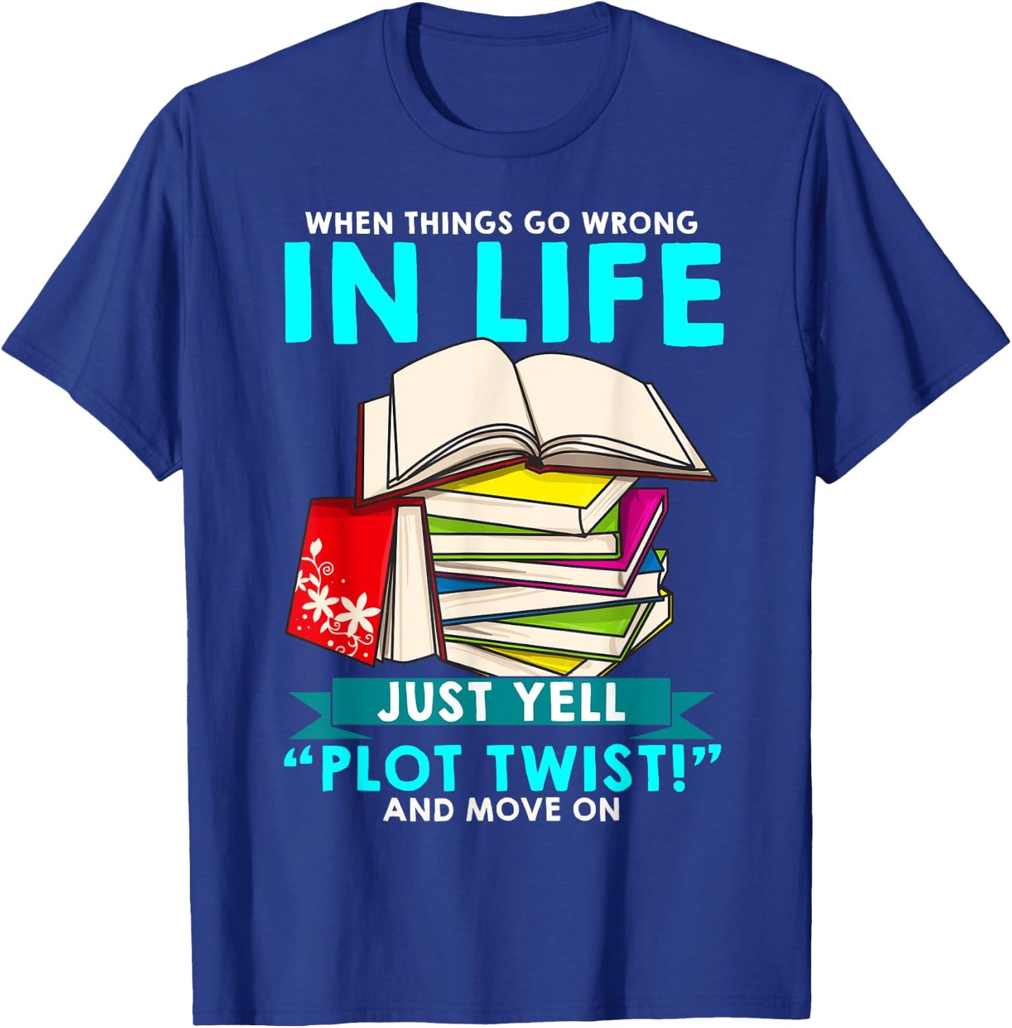 Funny When Things Go Wrong In Life Just Yell "Plot Twist" T-Shirt - T-Shirt | Royal