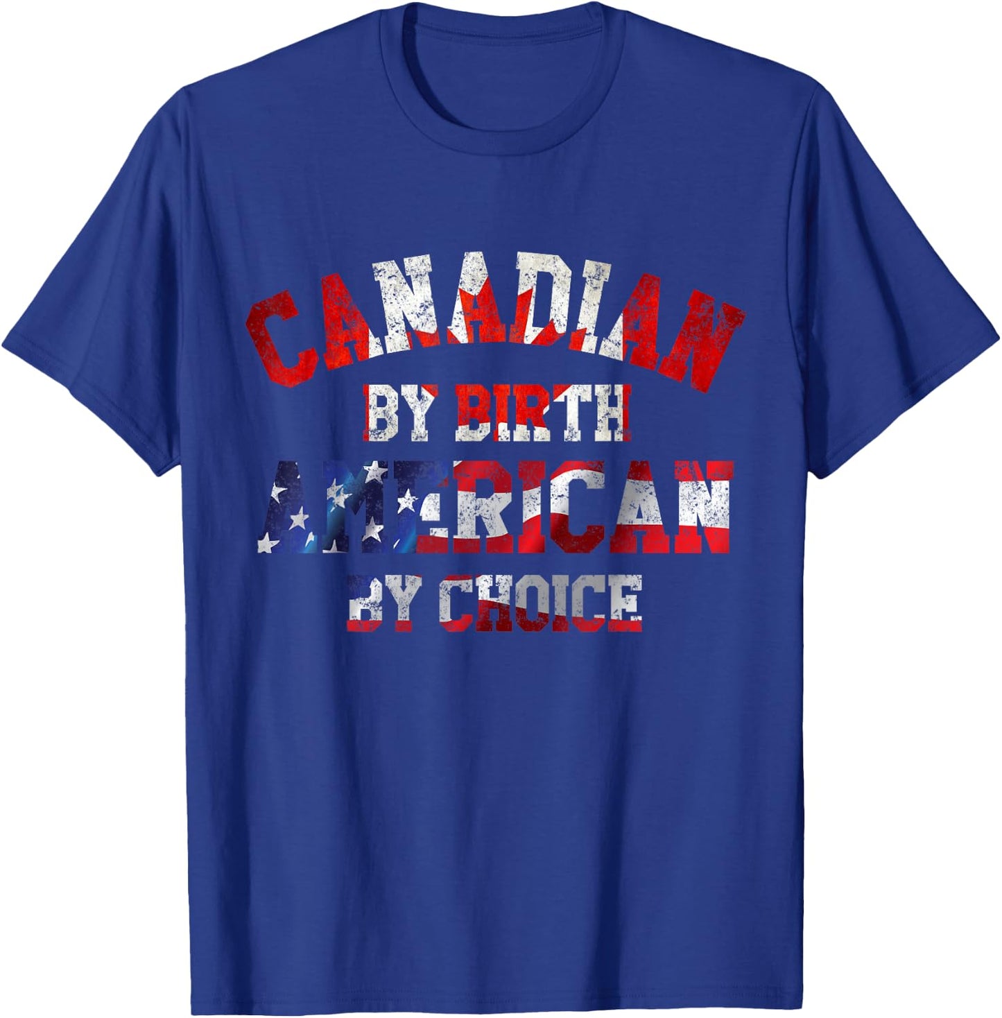 Canadian By Birth AMERICAN by Choice Shirt T-Shirt - T-Shirt | Royal