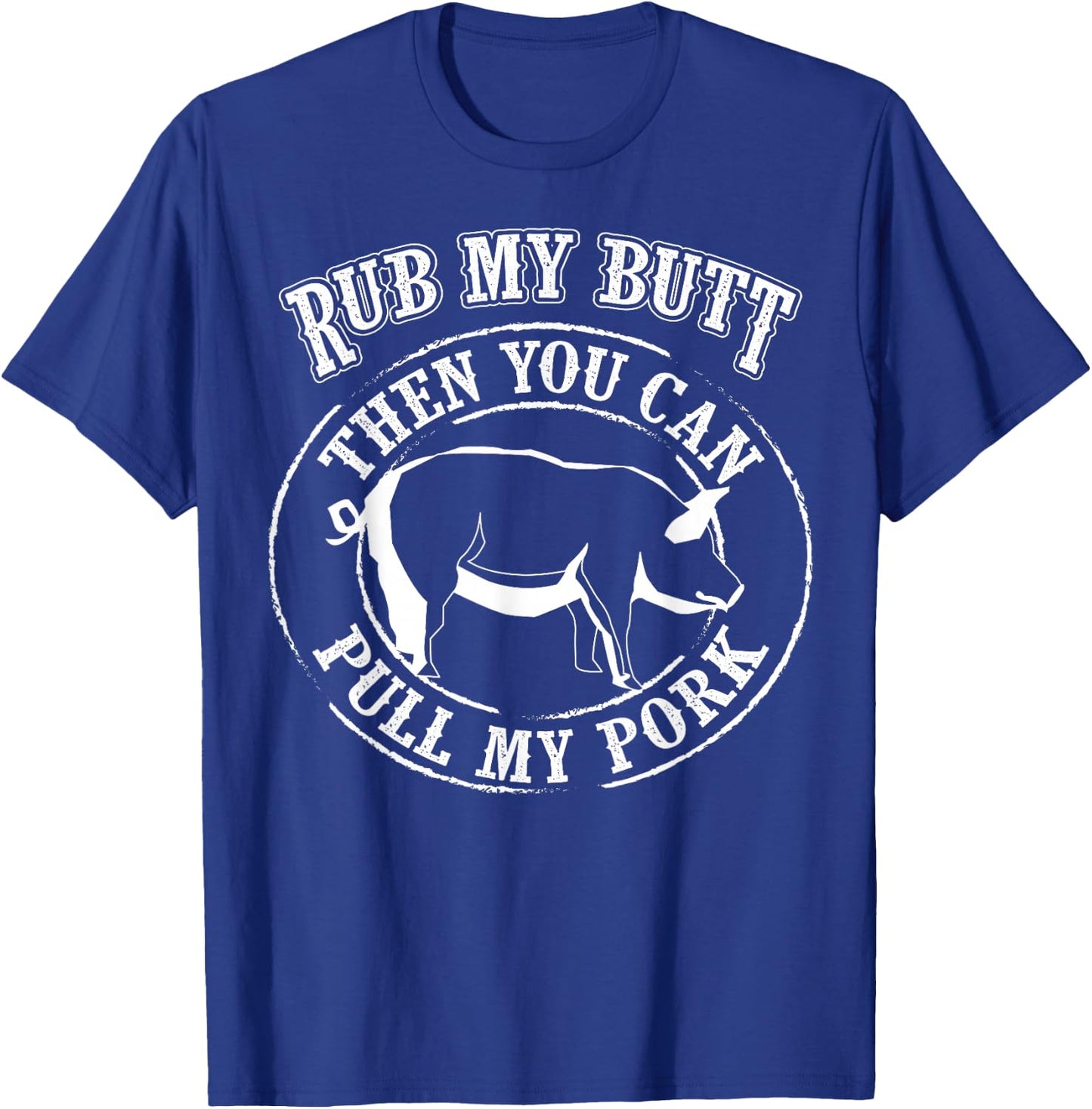 Rub My Butt Then You Can Pull My Pork - Barbecue Shirt Gift T-Shirt - T-Shirt | Royal
