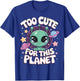 Too Cute For This Planet T-Shirt - T-Shirt | Royal