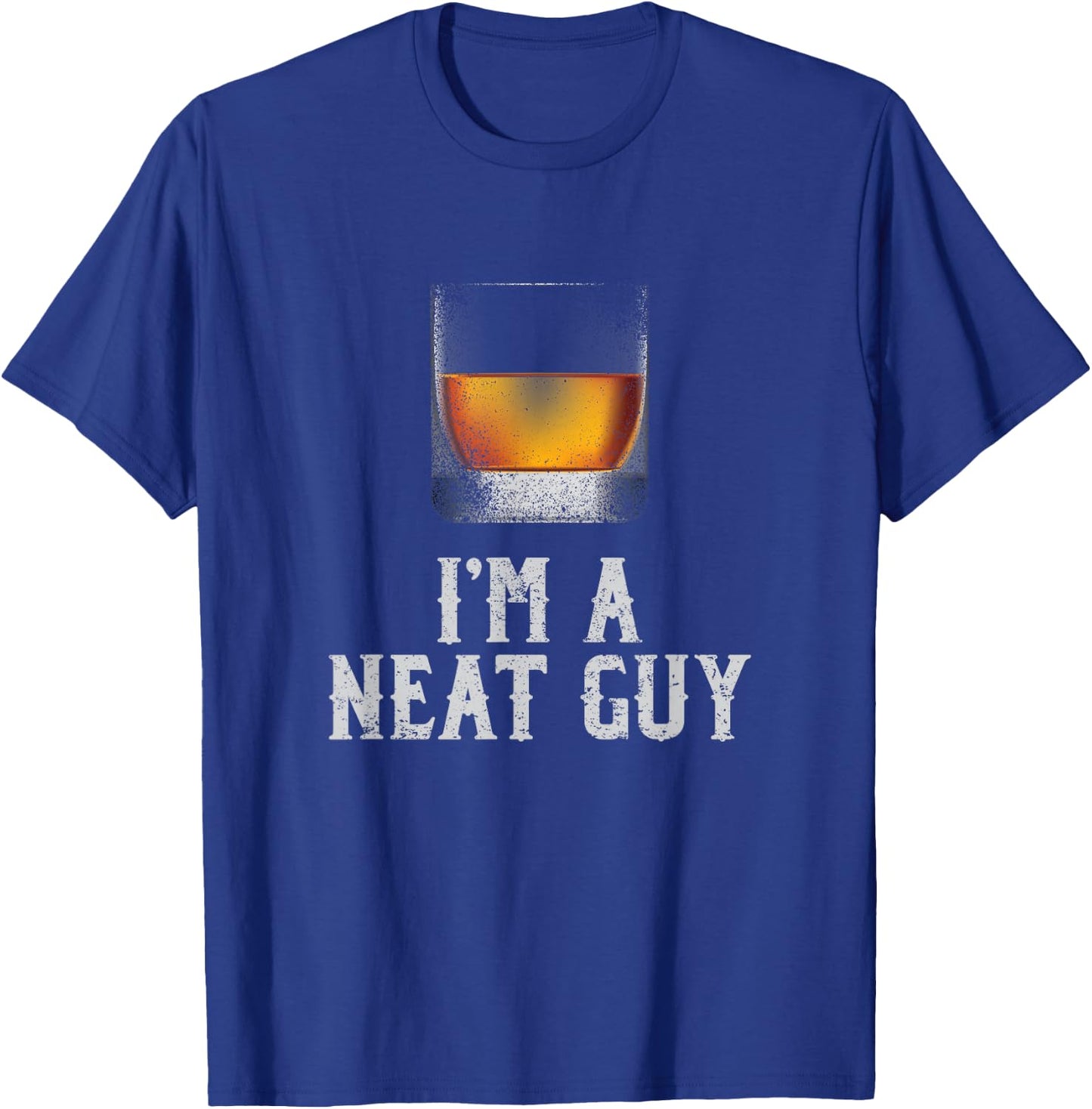 I'm a Neat Guy Whiskey Neat Bourbon Drinker Gifts T-Shirt - T-Shirt | Royal