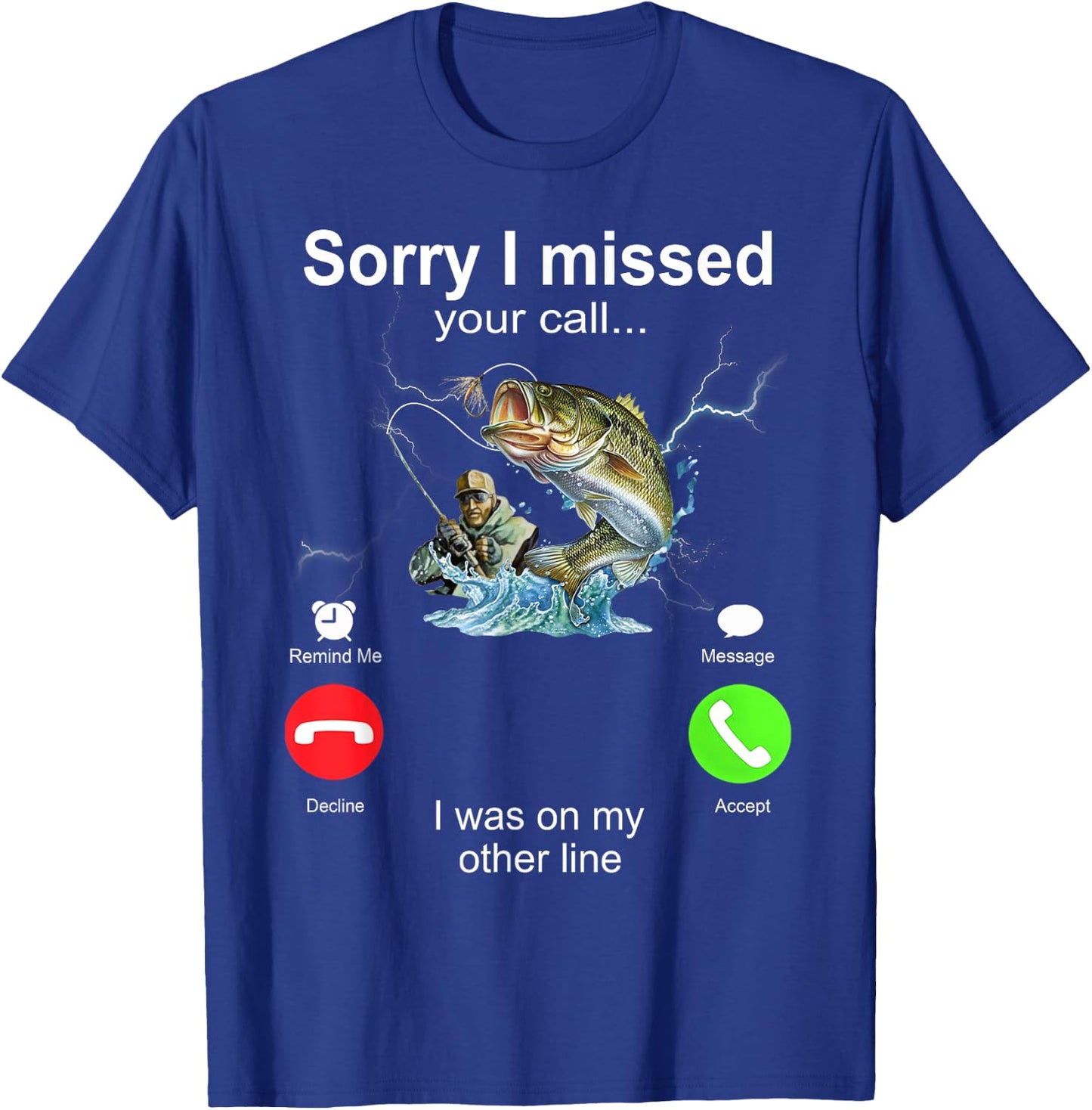 Sorry I Missed Your Call I Was On My Other Line Fishing T-Shirt - T-Shirt | Royal
