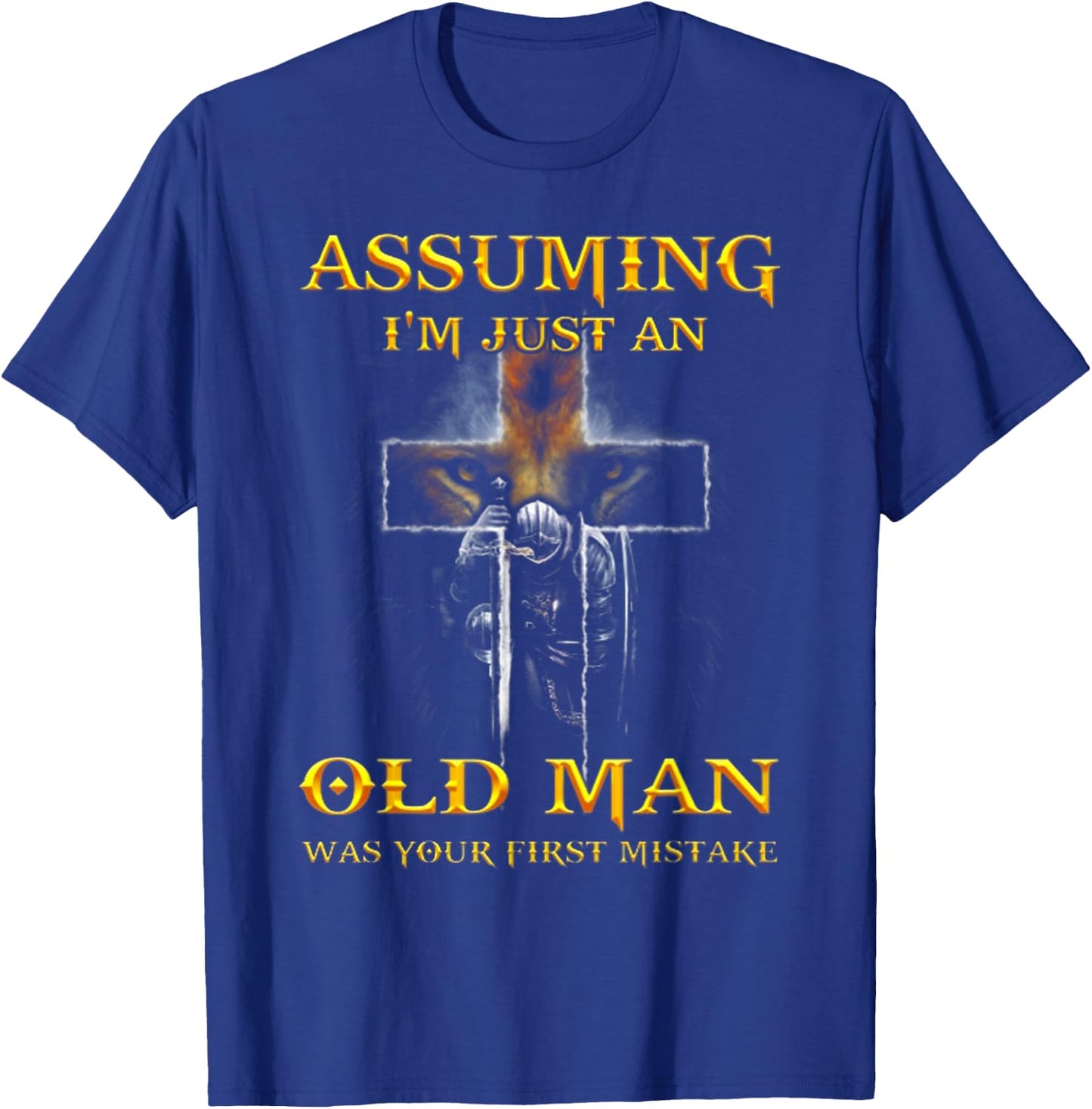 Assuming I'm Just An Old Man Was Your First Mistake T Shirt T-Shirt - T-Shirt | Royal