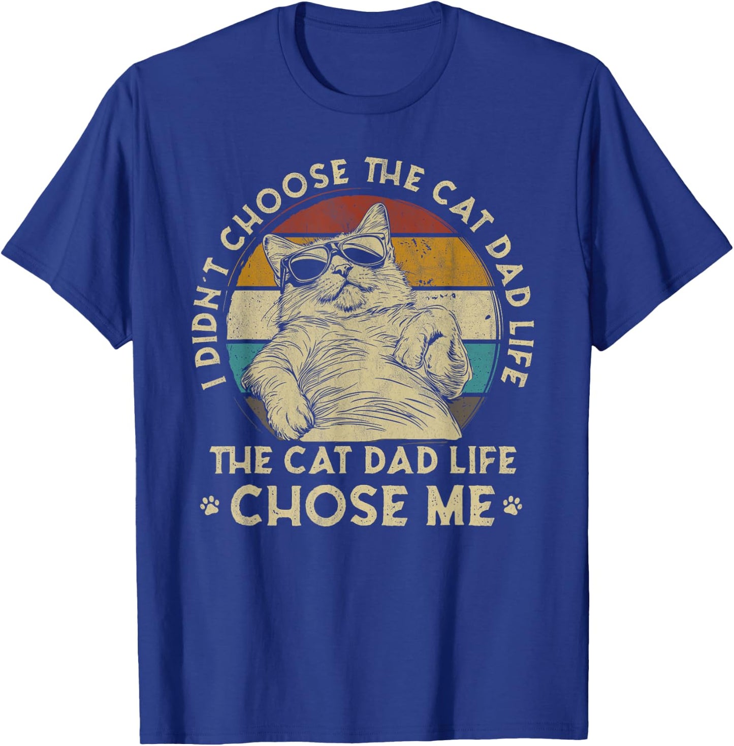 I Didn't Choose The Cat Dad Life The Cat Dad Life Chose Me T-Shirt - T-Shirt | Royal