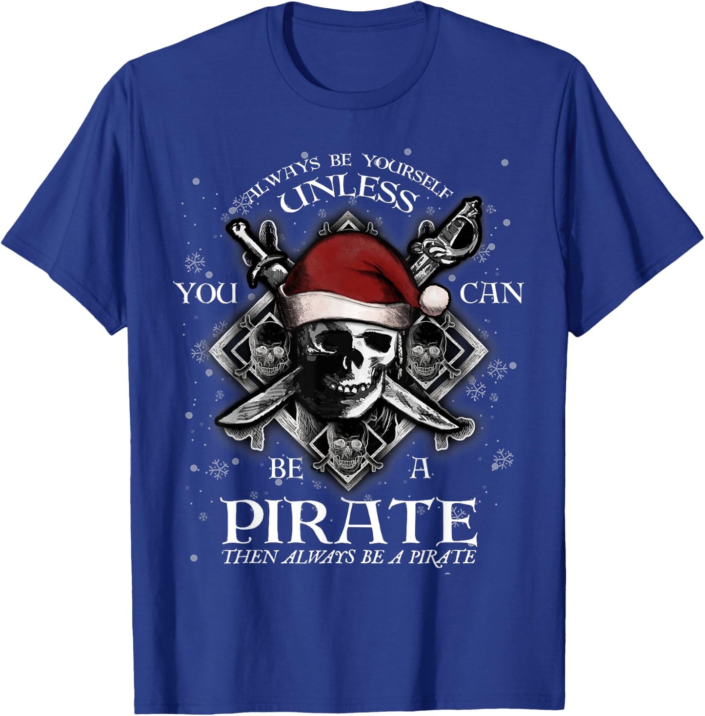 Always Be Yourself Unless You Can Be A Pirate Fun T-Shirt - T-Shirt | Royal