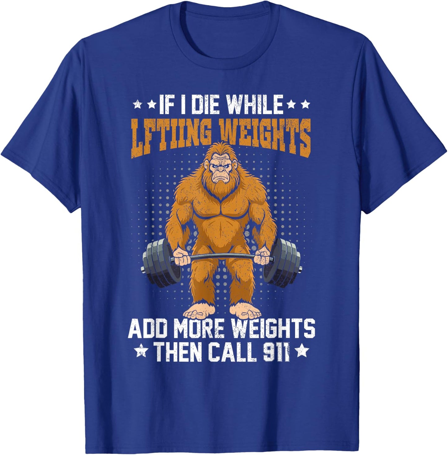 Workout Gym Bigfoot If I Die While Lifting Weights Sasquatch T-Shirt - T-Shirt | Royal