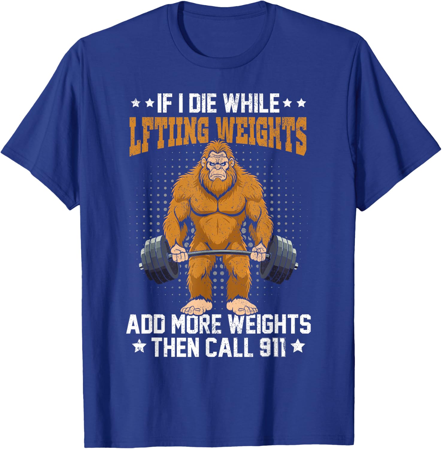 Workout Gym Bigfoot If I Die While Lifting Weights Sasquatch T-Shirt - T-Shirt | Royal