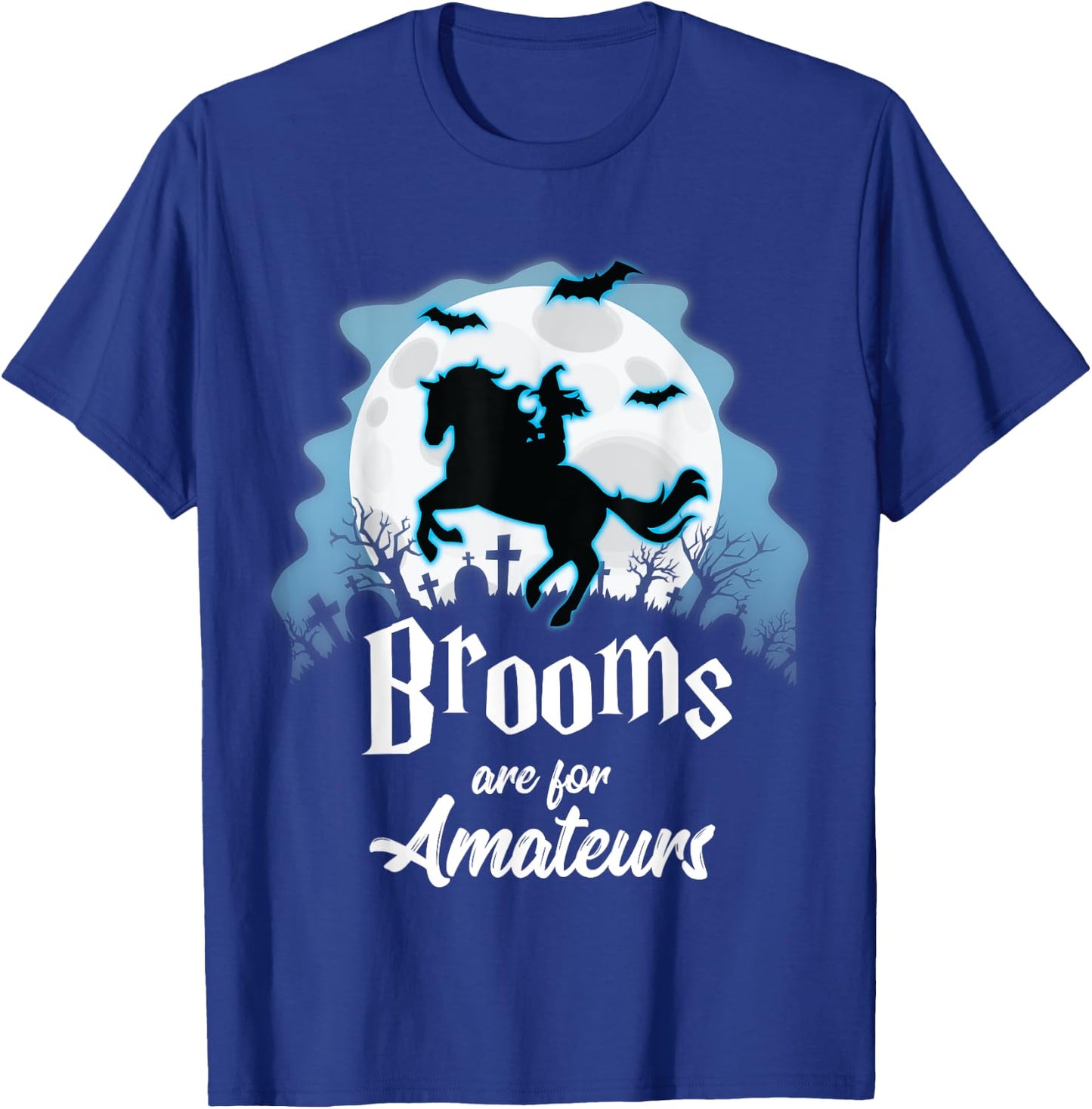 Brooms Are For Amateurs Halloween Horse Lovers Shirt T-Shirt - T-Shirt | Royal