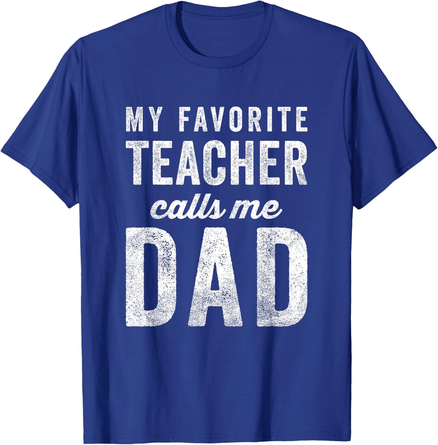 My Favorite Teacher Calls Me Dad Fathers Day Top T-Shirt - T-Shirt | Royal