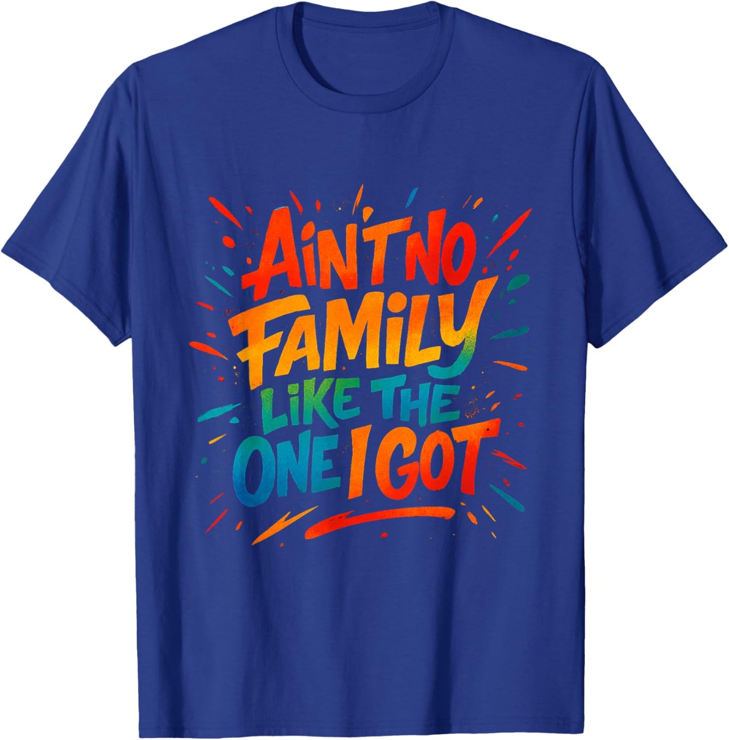 Ain't No Family Like The One I Got Funny Family Graffiti T-Shirt - T-Shirt | Royal
