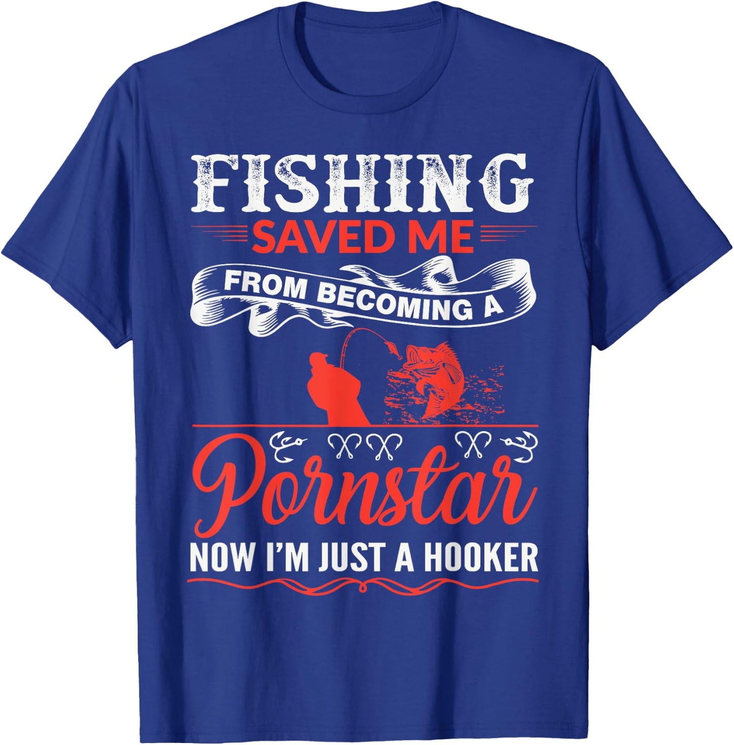 Fishing Saved Me From Becoming A PornStar T-Shirt - T-Shirt | Royal