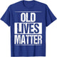 Old Lives Matter Senior Gag 40th 50th 60th 70 Birthday T-Shirt - T-Shirt | Royal