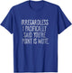 Irregardless I pacifically said you're point is mute T-Shirt - T-Shirt | Royal