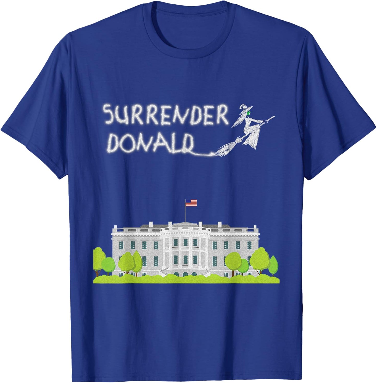 Surrender Donald with Witch and White House T-Shirt - T-Shirt | Royal
