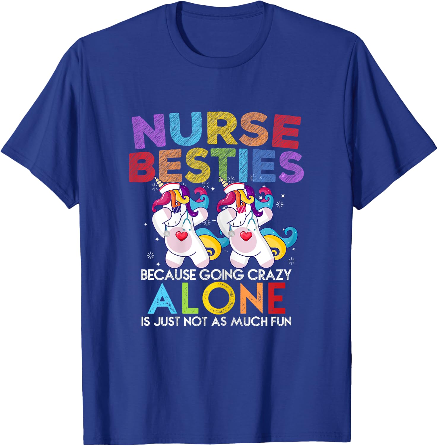 Nurse Besties Because Going Crazy Alone Is Not Fun T-Shirt - T-Shirt | Royal