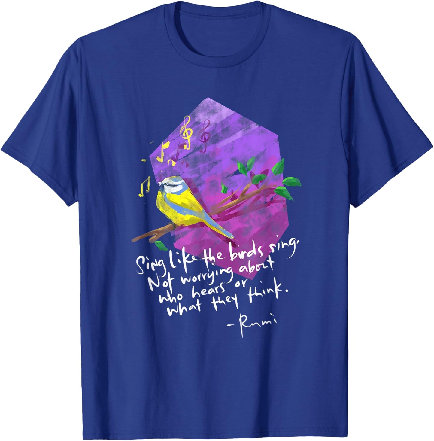Sing Like The Birds Sing - Inspirational Rumi Quote T-Shirt - T-Shirt | Royal
