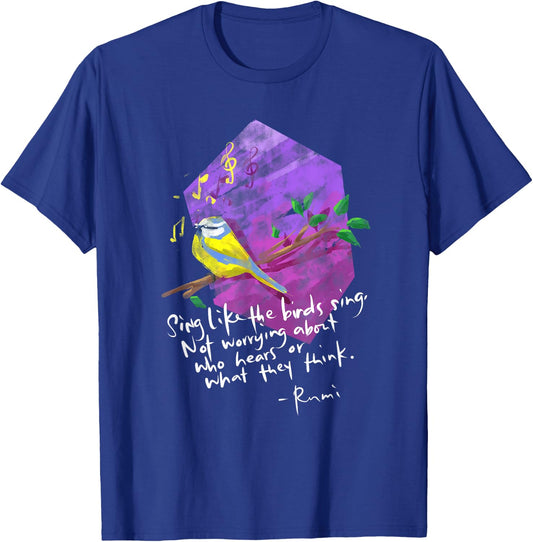 Sing Like The Birds Sing - Inspirational Rumi Quote T-Shirt - T-Shirt | Royal