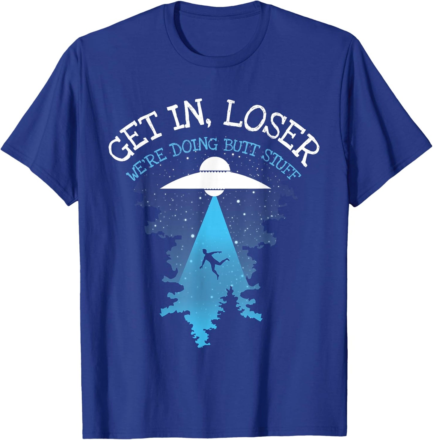 Get In Loser We're Doing Butt Stuff Joke T-Shirt - T-Shirt | Royal