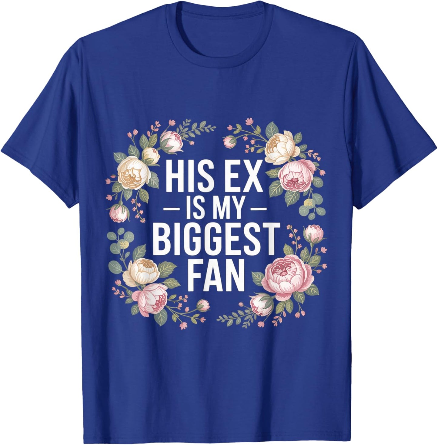 His Ex is My Biggest Fan Sassy Confidence Line T-Shirt - T-Shirt | Royal