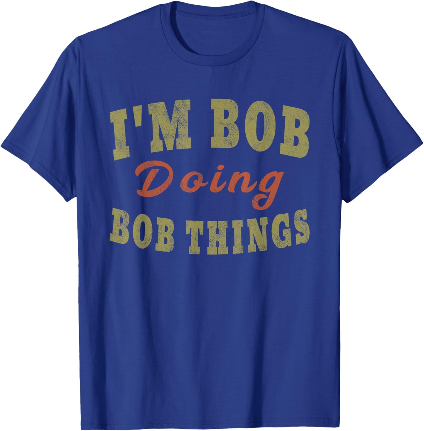 I'M BOB DOING BOB THINGS Funny Saying Gift T-Shirt - T-Shirt | Royal