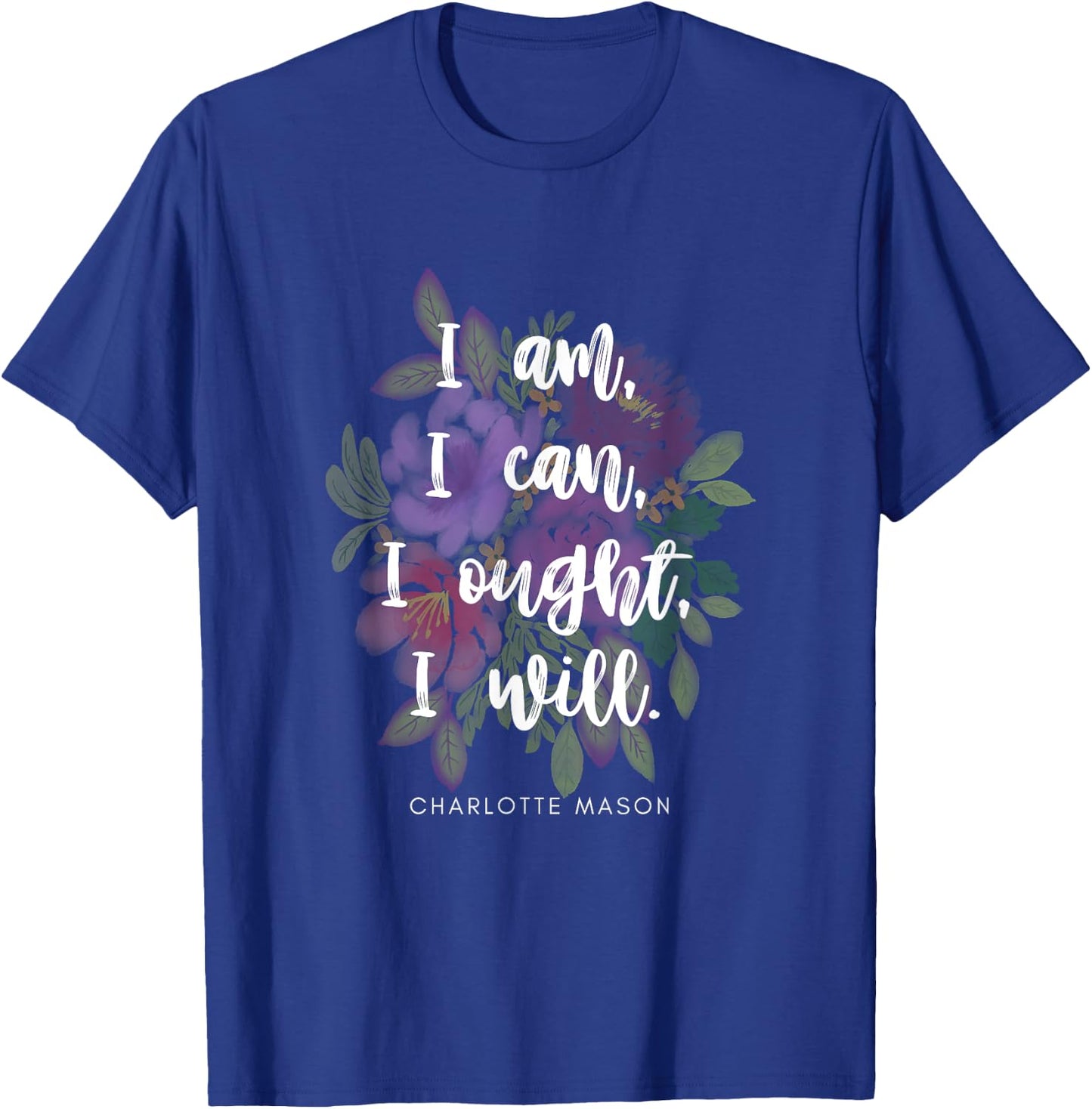 Cute Charlotte Mason quote with flowers T-Shirt - T-Shirt | Royal