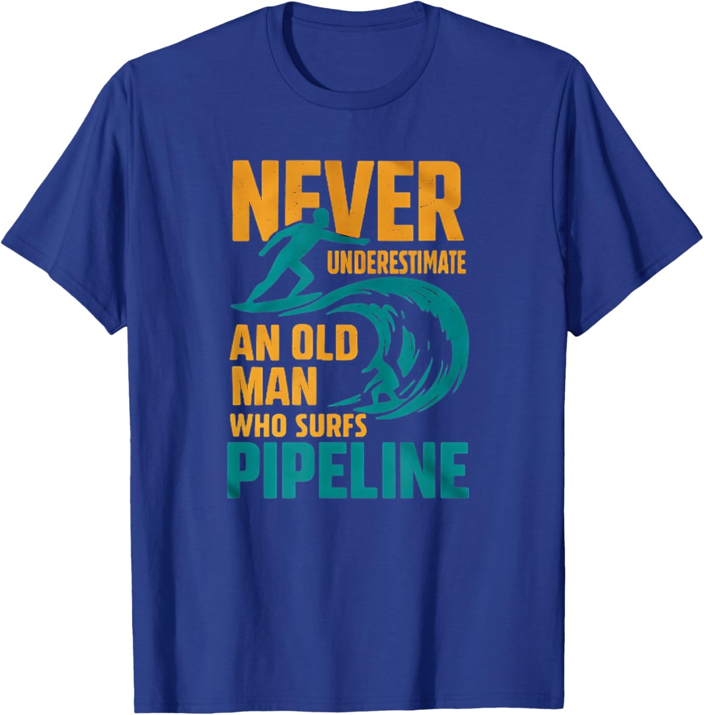 Never Underestimate an Old Man Who Surfs Pipeline T-Shirt - T-Shirt | Royal