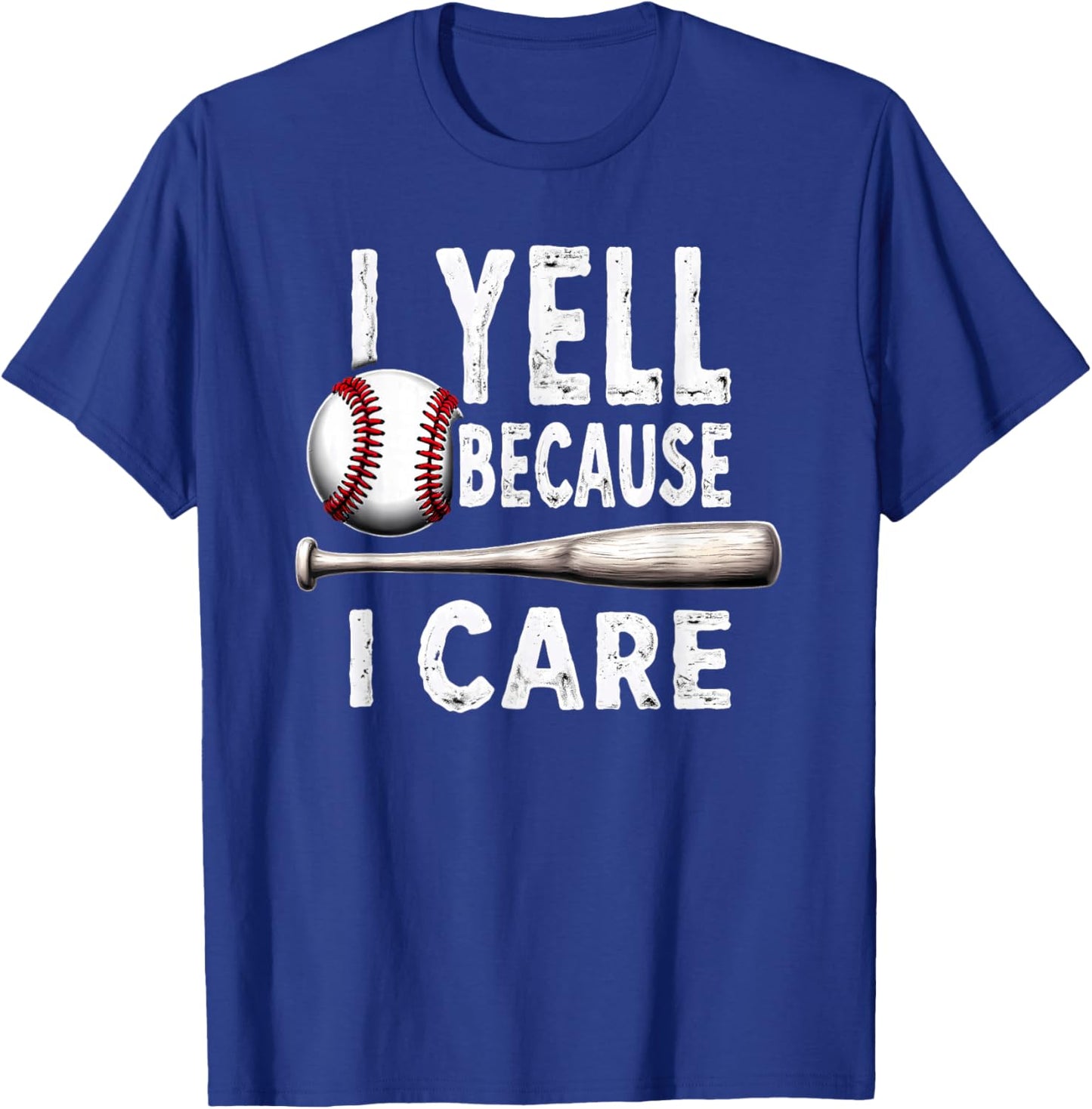 Humor Baseball Dad I Yell Because I Care T-Shirt - T-Shirt | Royal