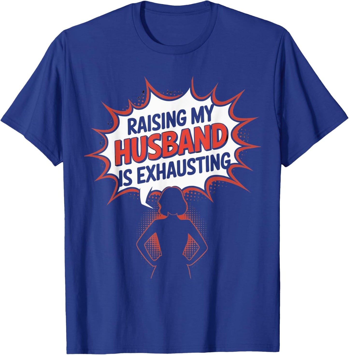 Raising my husband is Exhausting Funny Wife Saying Humor T-Shirt - T-Shirt | Royal