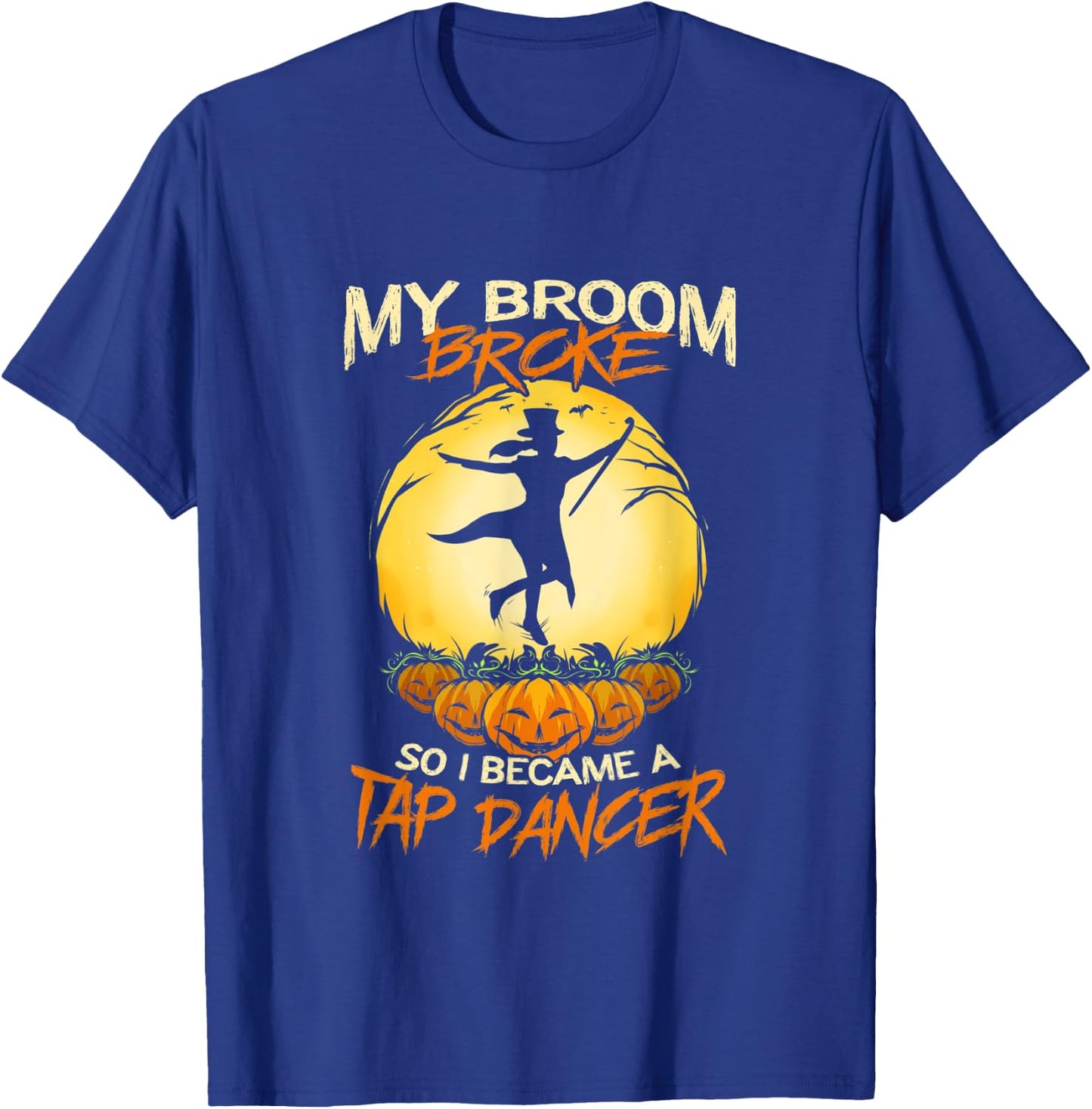 Tap Dancing My Broom Broke Step Dancer Halloween T-Shirt - T-Shirt | Royal