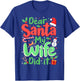 Dear Santa My Wife Did It Christmas PJs Husband Funny Xmas T-Shirt - T-Shirt | Royal
