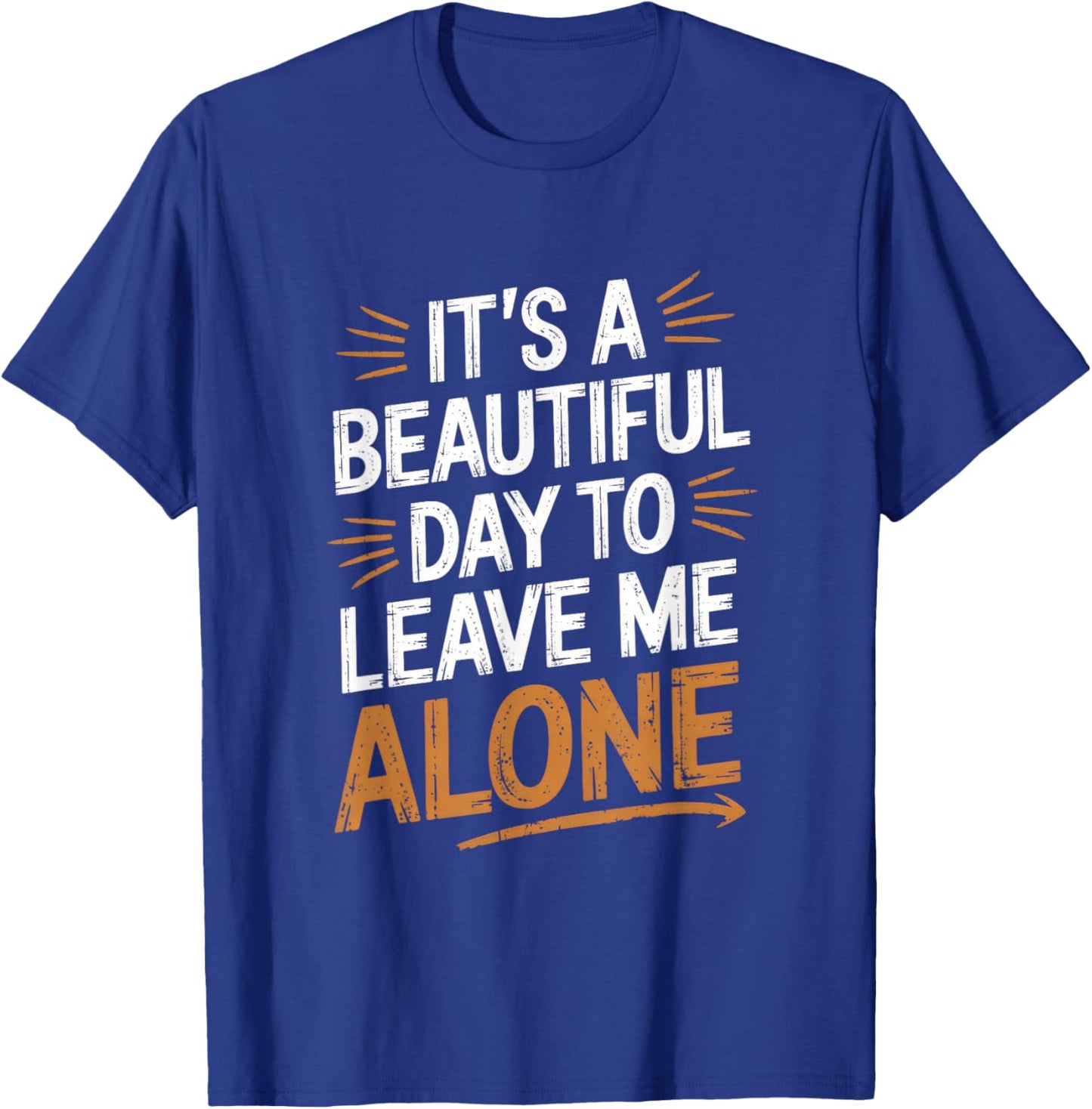 It's A Beautiful Day To Leave Me Alone - Funny T-Shirt - T-Shirt | Royal